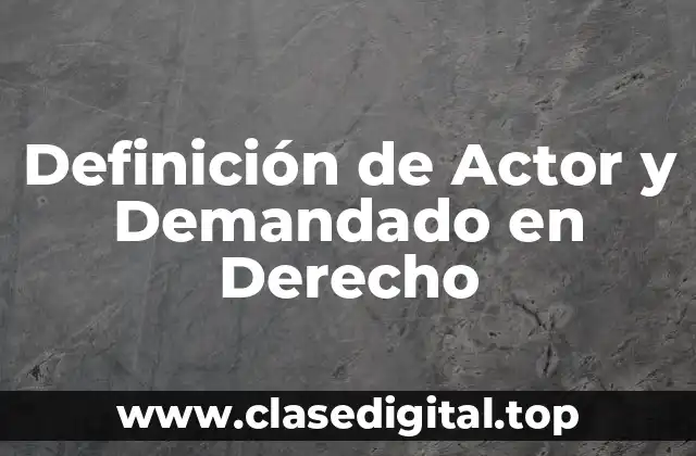 Definición de Actor y Demandado en Derecho