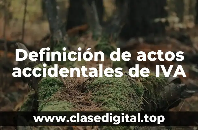 Ejemplos de actos accidentales de IVA