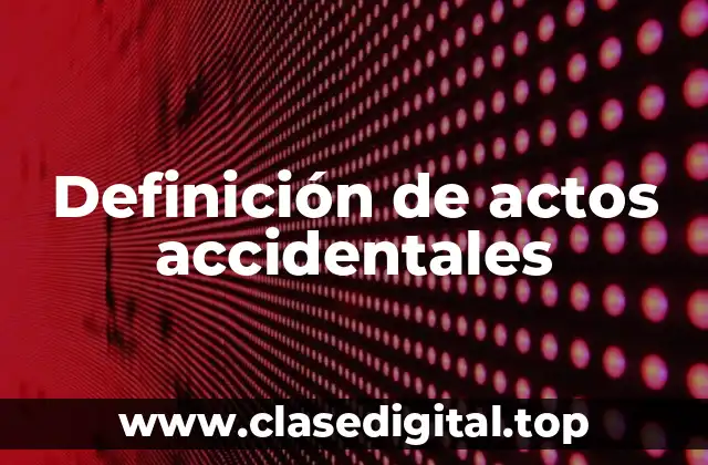 Ejemplos de actos accidentales