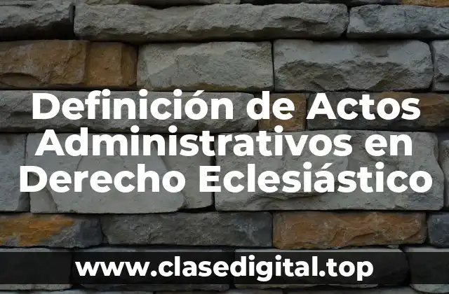 Definición de Actos Administrativos en Derecho Eclesiástico