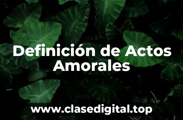 Definición de Actos Amorales