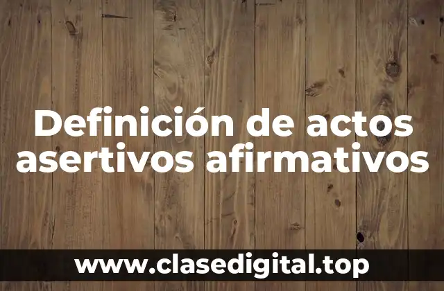 Ejemplos de actos asertivos afirmativos