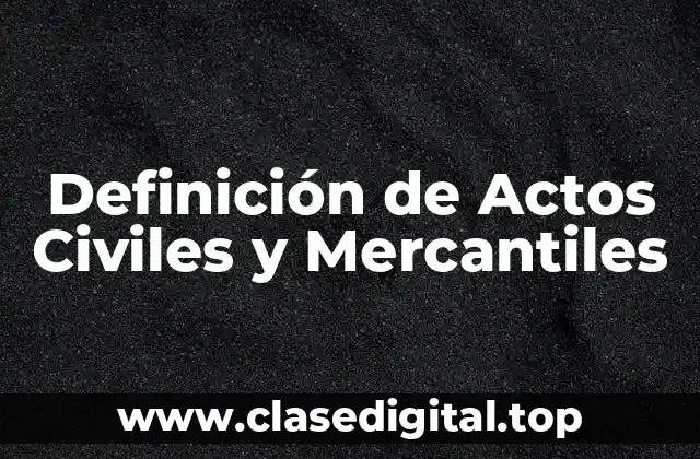 Ejemplos de Actos Civiles y Mercantiles