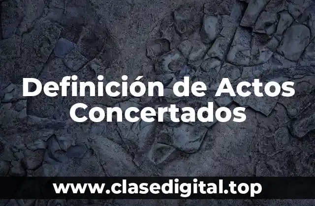 Definición de Actos Concertados
