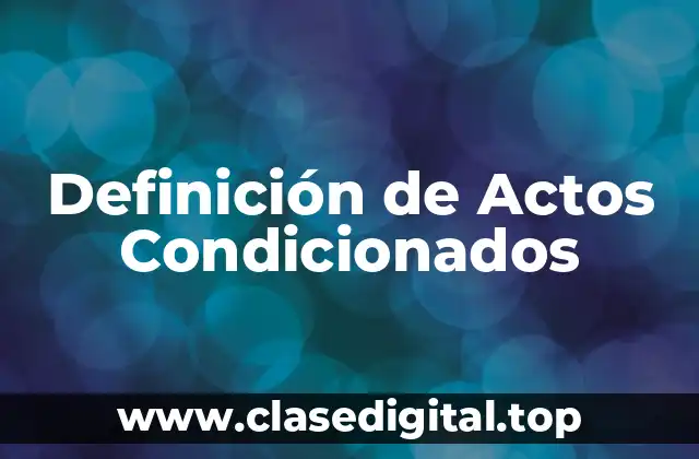 Definición de Actos Condicionados