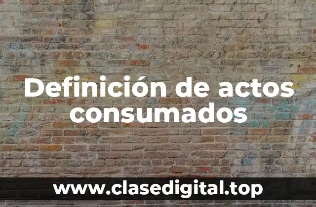 Definición de actos consumados