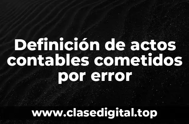 Definición de actos contables cometidos por error
