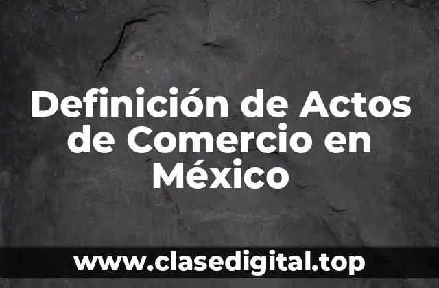 Definición de Actos de Comercio en México
