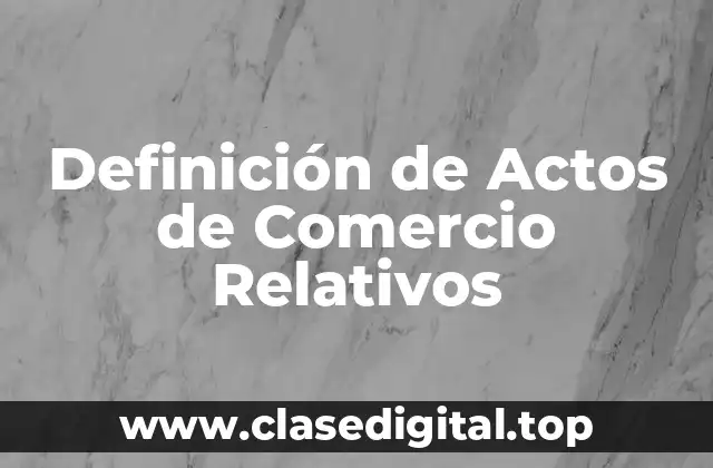 Definición de Actos de Comercio Relativos