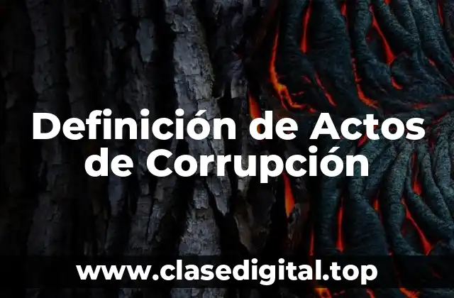 Definición Técnica de Actos de Corrupción