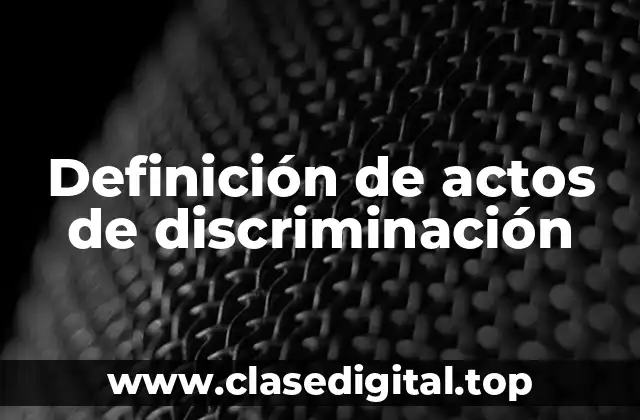 Definición de actos de discriminación