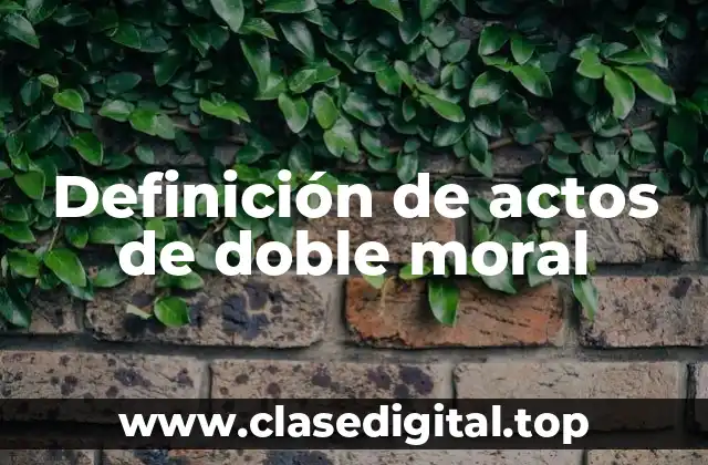 Definición de actos de doble moral
