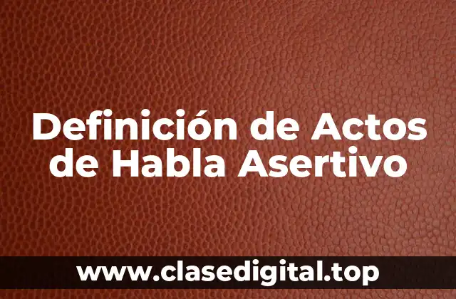 Definición de Actos de Habla Asertivo
