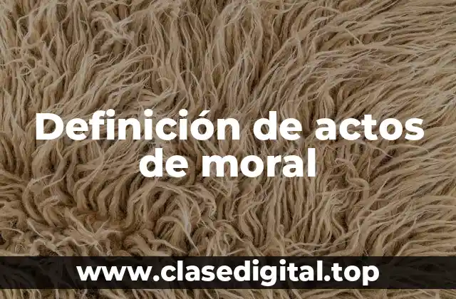 Ejemplos de actos de moral