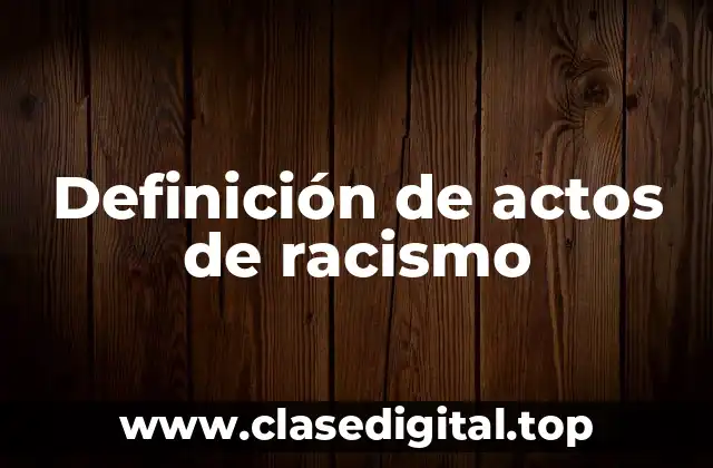 Definición de actos de racismo