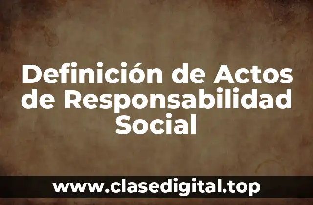 Definición de Actos de Responsabilidad Social