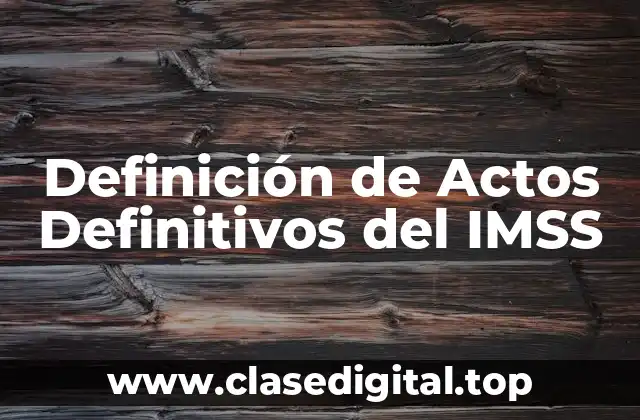 Definición de Actos Definitivos del IMSS