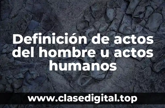 Definición de actos del hombre u actos humanos