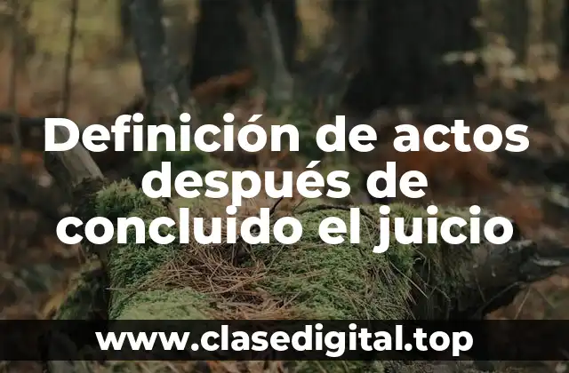 Definición de actos después de concluido el juicio