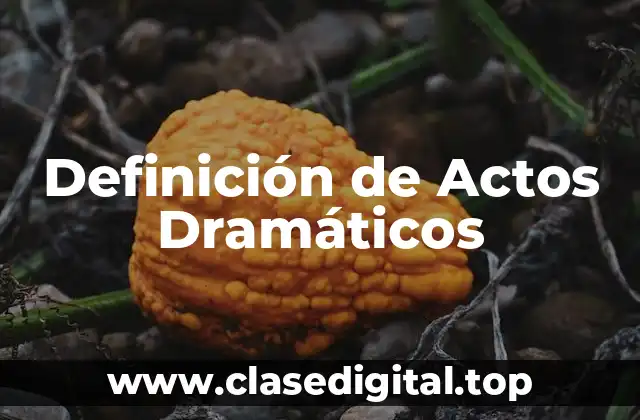Definición de Actos Dramáticos