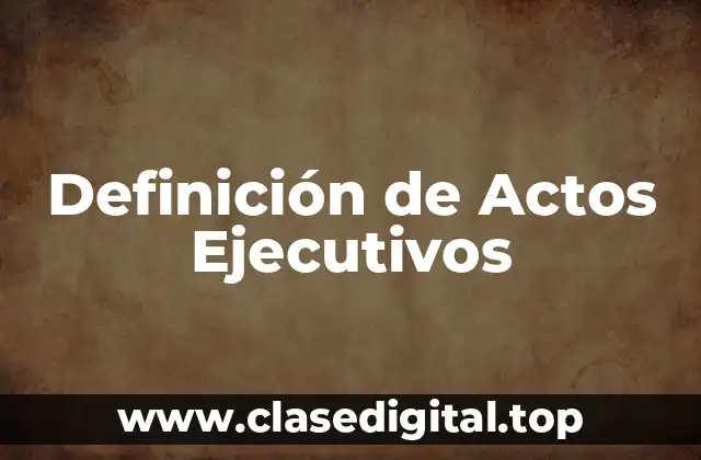 Definición de Actos Ejecutivos