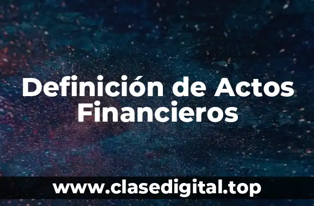 Definición de Actos Financieros