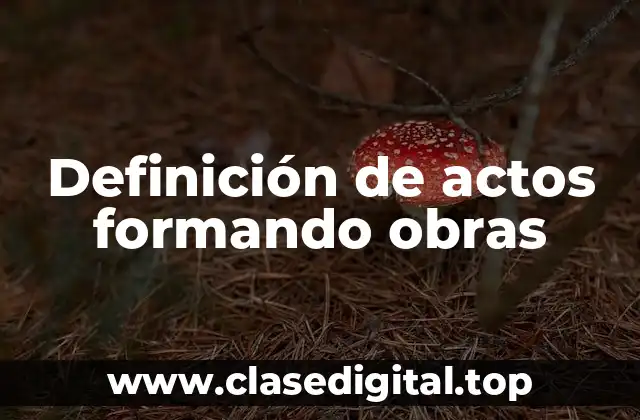 Ejemplos de actos formando obras
