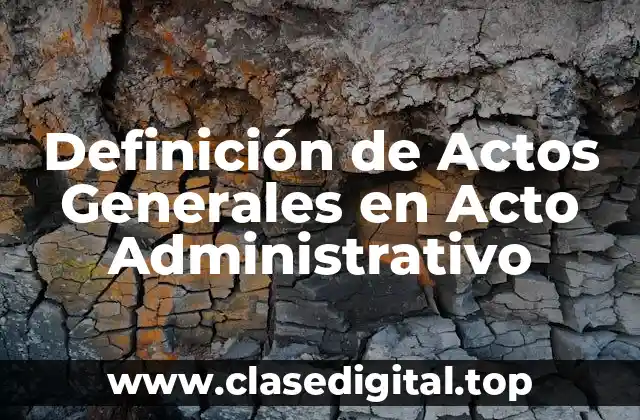 Definición de Actos Generales en Acto Administrativo