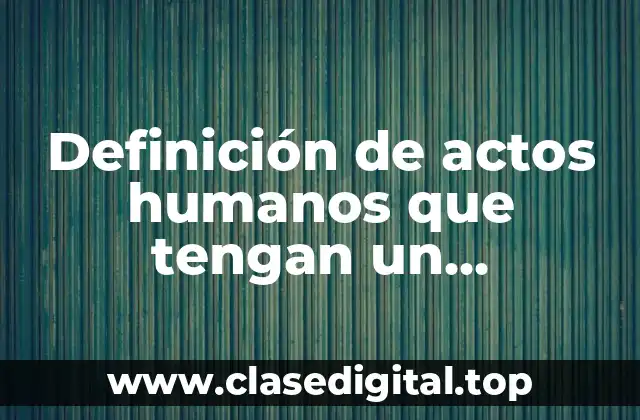 Definición de actos humanos que tengan un significado moral