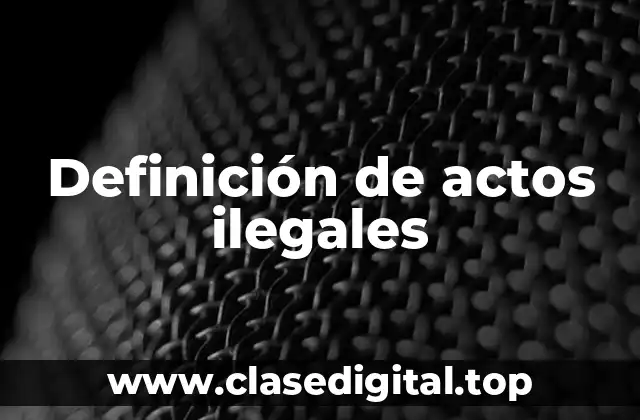 Ejemplos de actos ilegales