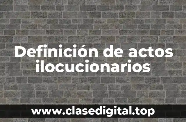 Definición de actos ilocucionarios