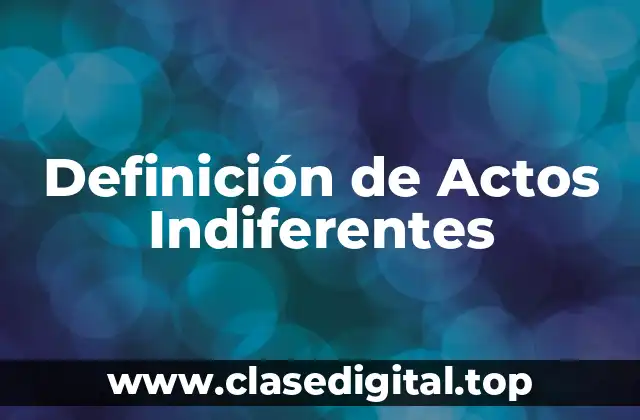 Definición de Actos Indiferentes