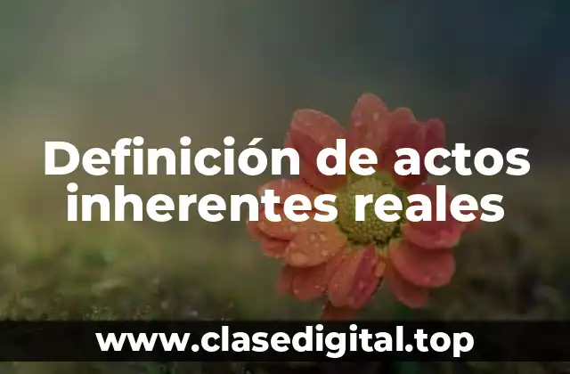 Definición de actos inherentes reales