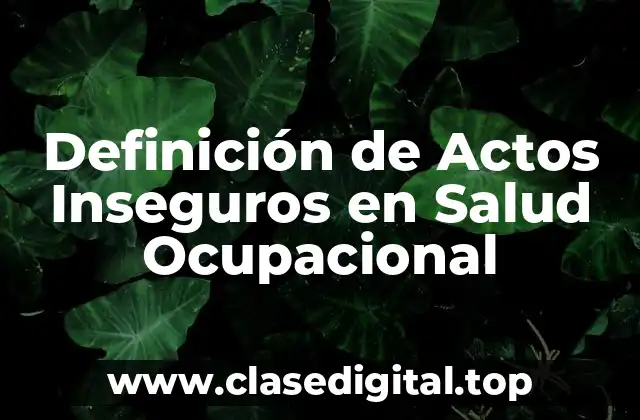 Definición de Actos Inseguros en Salud Ocupacional