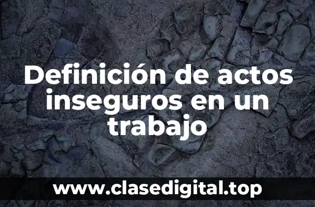 Definición de actos inseguros en un trabajo