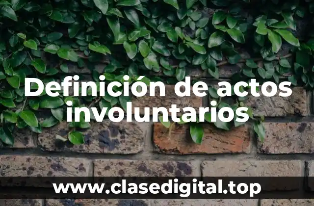Definición de actos involuntarios