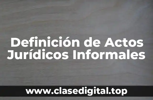 Definición de Actos Jurídicos Informales