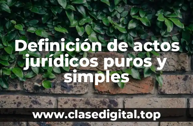 Definición de actos jurídicos puros y simples