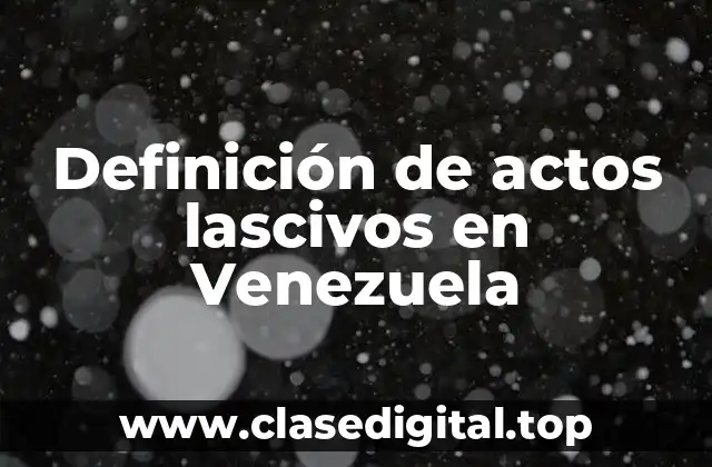 Definición de actos lascivos en Venezuela