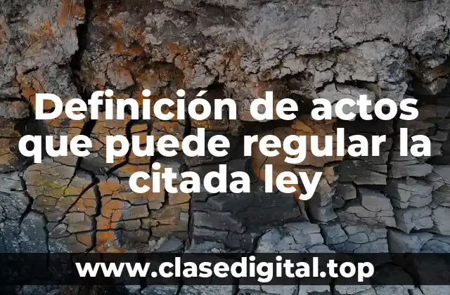 Definición de actos que puede regular la citada ley