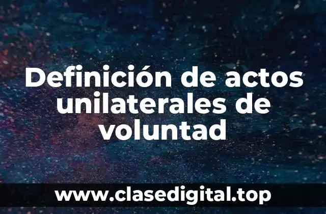 Definición de actos unilaterales de voluntad
