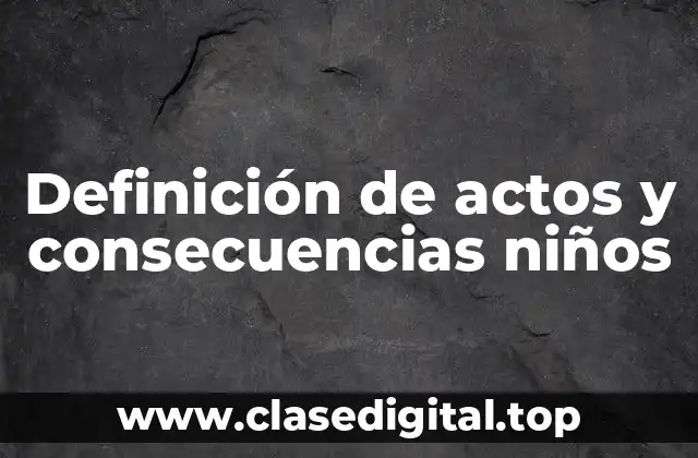 Definición de actos y consecuencias niños