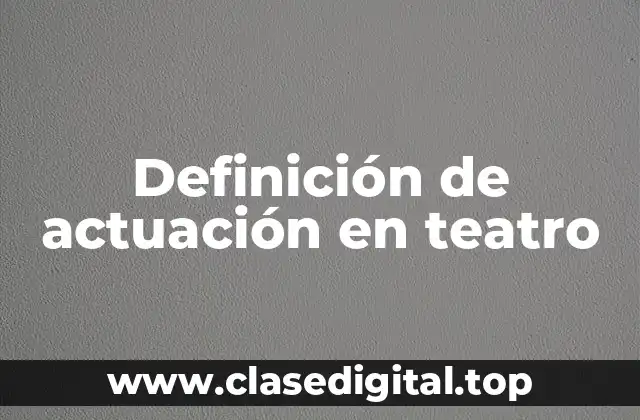 Definición de actuación en teatro