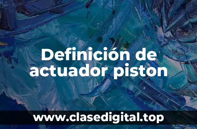 Definición de actuador piston