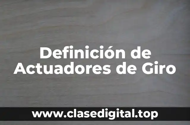 Definición de Actuadores de Giro
