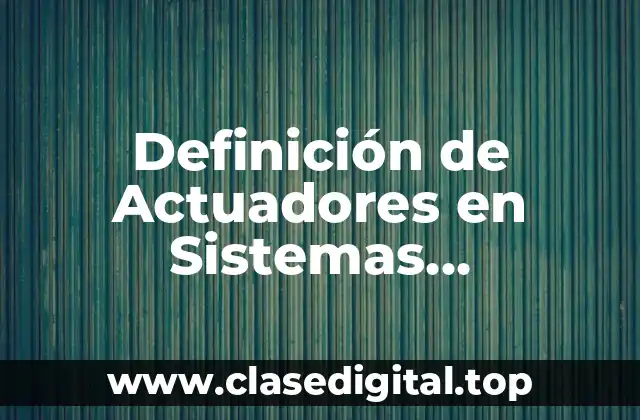 Definición de Actuadores en Sistemas Programables