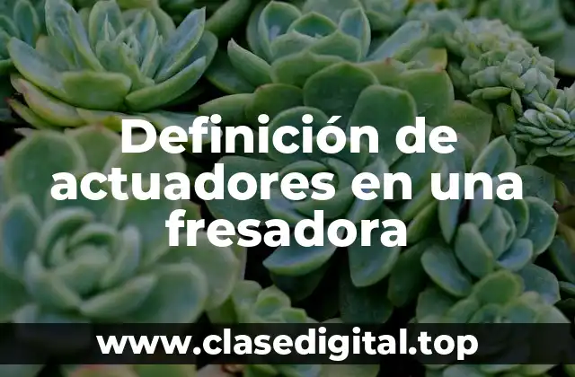 Definición de actuadores en una fresadora