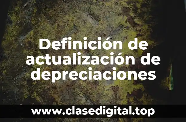 Definición de actualización de depreciaciones