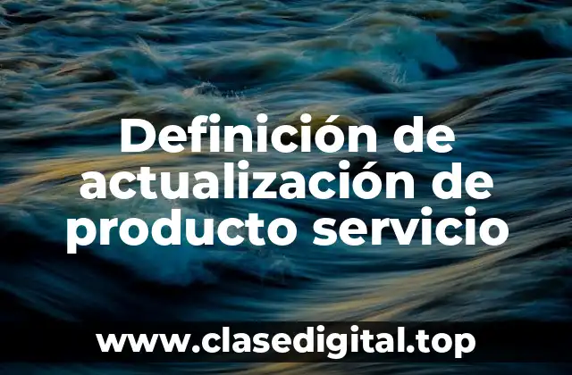 Definición de actualización de producto servicio