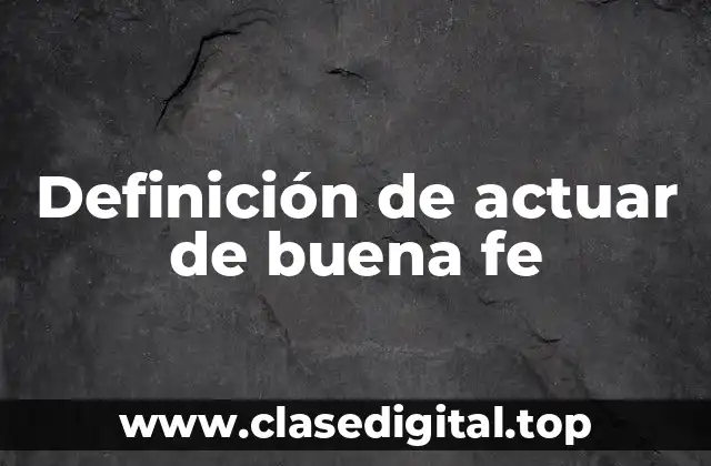 Definición de actuar de buena fe